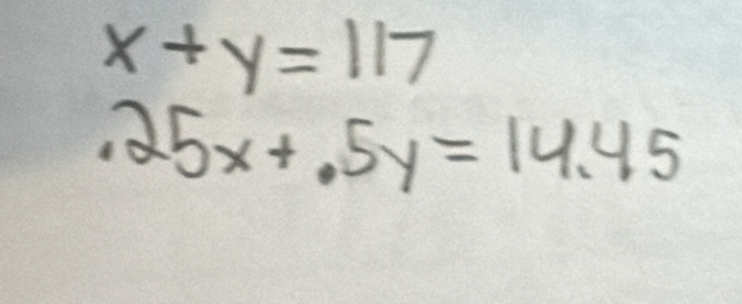 x+y=117 .25x+.5y=14.45