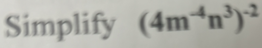 Solved: Simplify (4m^(-4)n^3)^-2 [Math]
