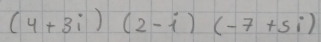 (4+3i)(2-i)(-7+5i)