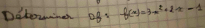 Detouniner of: f(x)=3x^2+2x-1