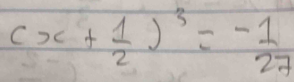 (x+ 1/2 )^3= (-1)/27 