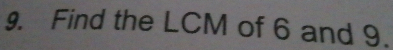 Find the LCM of 6 and 9.