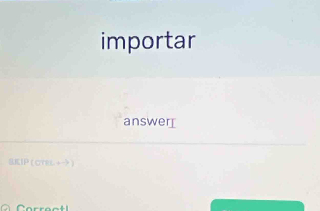 importar 
answer 
SKIP (CTRL