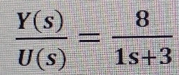  Y(s)/U(s) = 8/1s+3 