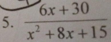  (6x+30)/x^2+8x+15 