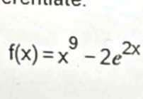 f(x)=x^9-2e^(2x)