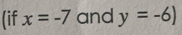 (if x=-7 and y=-6)