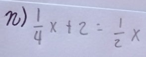  1/4 x+2= 1/2 x