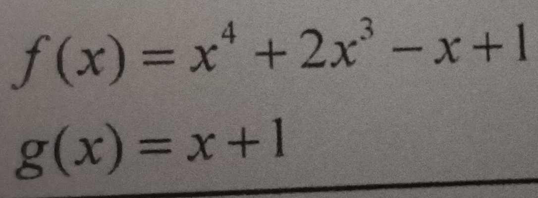 f(x)=x^4+2x^3-x+1
g(x)=x+1