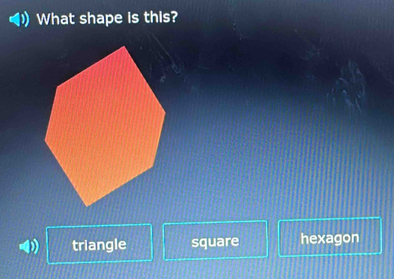 What shape is this?
triangle square hexagon