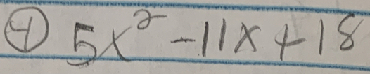 5x^2-11x+18