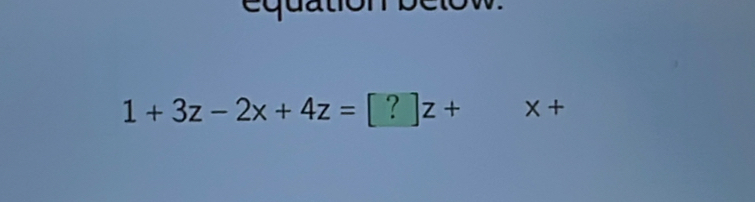 1+3z-2x+4z=[?]z+ x+