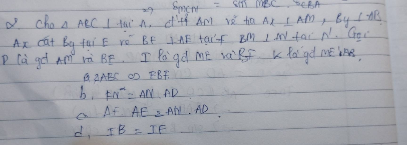 29 S_mCN=sin mBC· s CBA
cho △ ABC⊥ +Q1 A, C+f Am re ta Ax⊥ AM, By⊥ AB
eta cat Bg fai E ré BF IAE talf BM I AV fai N. GoY
P (àgá Am rà BF. I Pagd mE va Bf K faigd mEiAB,
△ ABC OD EBF.
b, FN^(alpha)=AN· AD
△ F.AE2AN AD
d. IB=IF