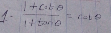  (1+cot θ )/1+tan θ  =cot θ