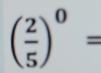 ( 2/5 )^0=