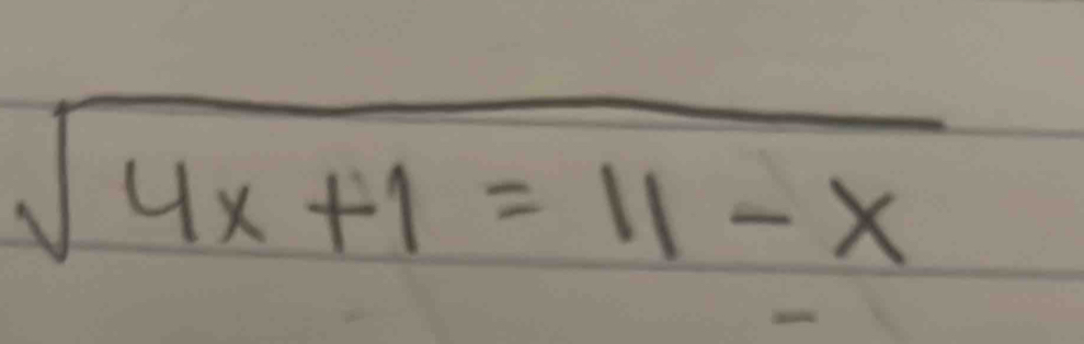 sqrt(4x+1=11-x)