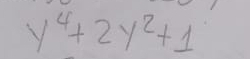 y^4+2y^2+1