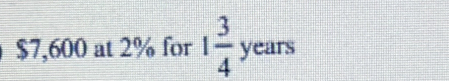 $7,600 at 2% for 1 3/4 years