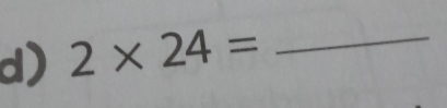 2* 24= _