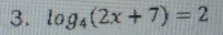 log _4(2x+7)=2