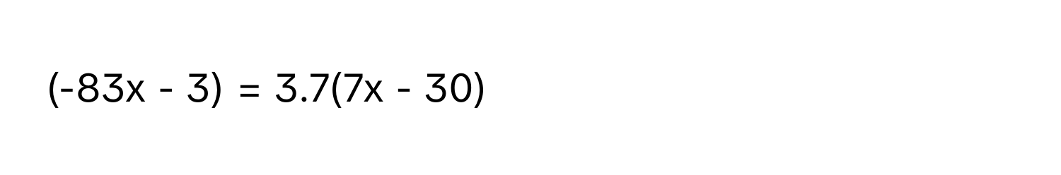 (-83x - 3) = 3.7(7x - 30)