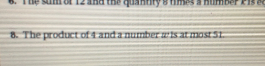 he sum of 12 and the quantty 8 times a number 2 is ec 
8. The product of 4 and a number w is at most 51.