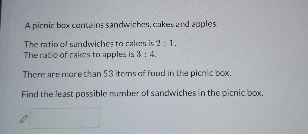 A picnic box contains sandwiches, cakes and apples. 
The ratio of sandwiches to cakes is 2:1. 
The ratio of cakes to apples is 3:4. 
There are more than 53 items of food in the picnic box. 
Find the least possible number of sandwiches in the picnic box.