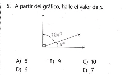 A partir del gráfico, halle el valor de x.
10x^9
x°
A) 8 B) 9 C) 10
D) 6 E) 7