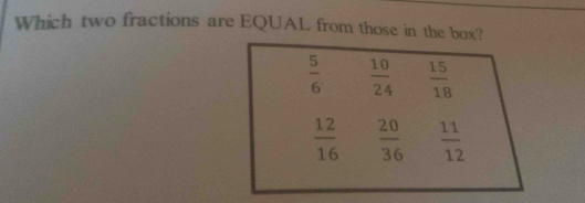 Which two fractions are EQUAL from those in the box?