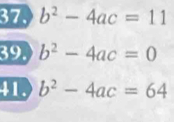 b^2-4ac=11
39. b^2-4ac=0
41. b^2-4ac=64