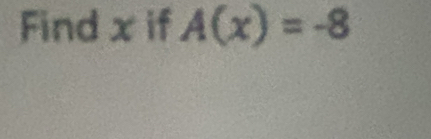 Find x if A(x)=-8