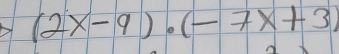 (2x-9)· (-7x+3)