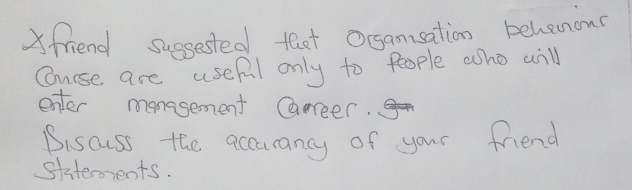 Xfriend sugsested teat Ocsansation behenous 
Course are useful only to people who will 
enter manasement Caneer. 
Biscuss the accurancy of your friend 
Siterorents.