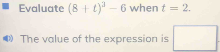 Evaluate (8+t)^3-6 when t=2. 
The value of the expression is