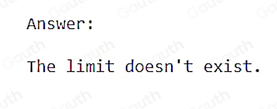 Answer: 
The limit doesn't exist.