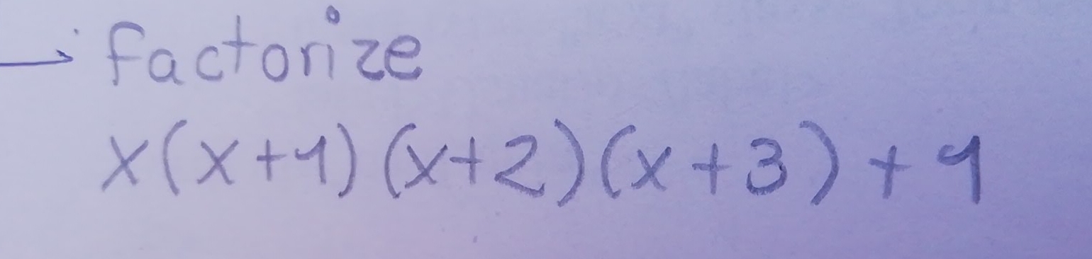 factorize
x(x+1)(x+2)(x+3)+1