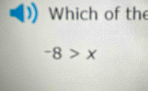 )) Which of the
-8>x