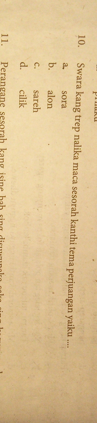 Swara kang trep nalika maca sesorah kanthi tema perjuangan yaiku ....
a. . sora
b. alon
c. sareh
d. cilik
11. Perangane sesorah kang isine bab sing disr