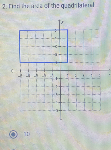 Find the area of the quadrilateral.
x
10