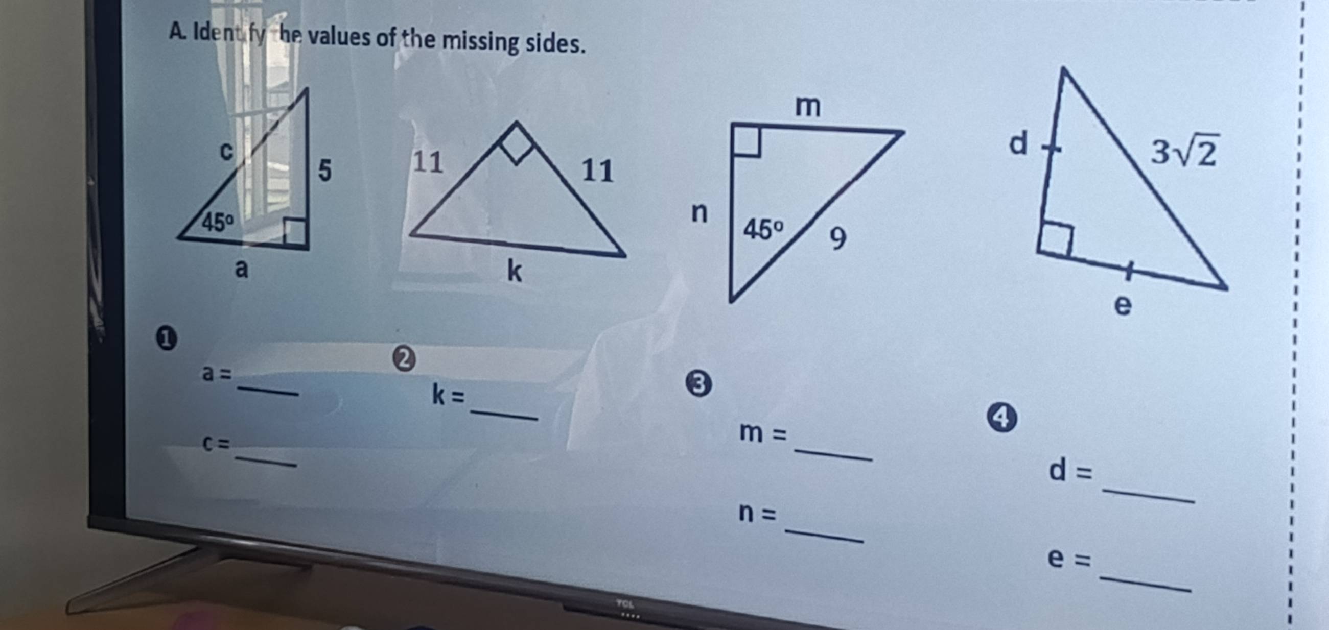 Ident fy he values of the missing sides.
 
1
2
_
a=
_
k=
❸
c=
m=
④
_
_
d=
_ n=
_
_
e=