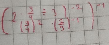 beginpmatrix 2·  3/9 / 3)^-2 ( 9/4 )^2· ( 2/3 )^-1)^-1