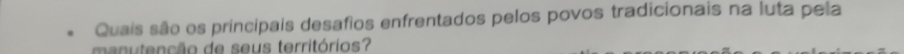 Quais são os principais desafios enfrentados pelos povos tradicionais na luta pela 
manutenção de seus territórios?