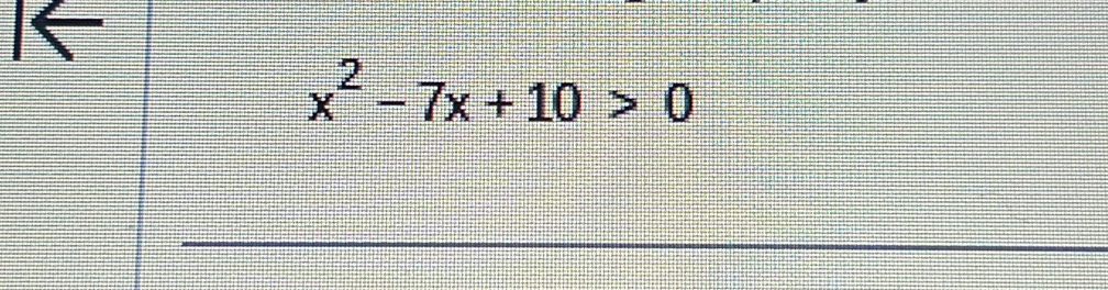 I←
x^2-7x+10>0