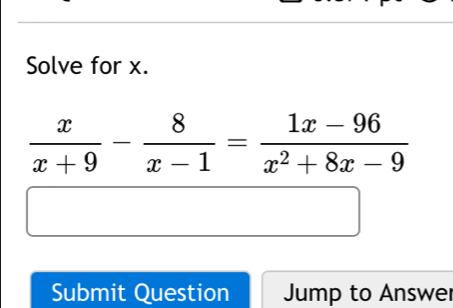 Solve for x.
Submit Question Jump to Answer