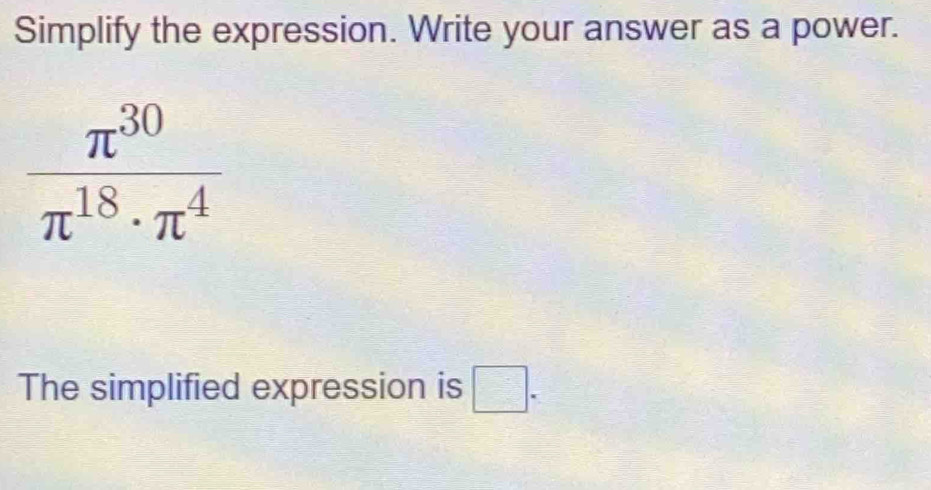 Simplify the expression. Write your answer as a power.
The simplified expression is □ =