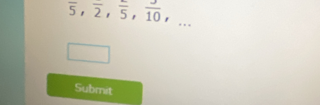 overline 5, overline 2, overline 5, frac 10, 
Submit