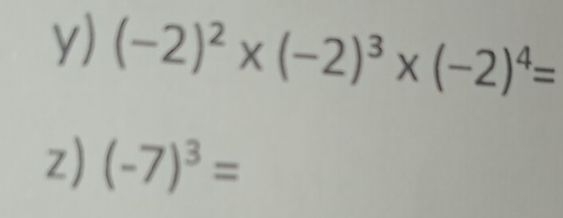 (-2)^2* (-2)^3* (-2)^4=
z) (-7)^3=