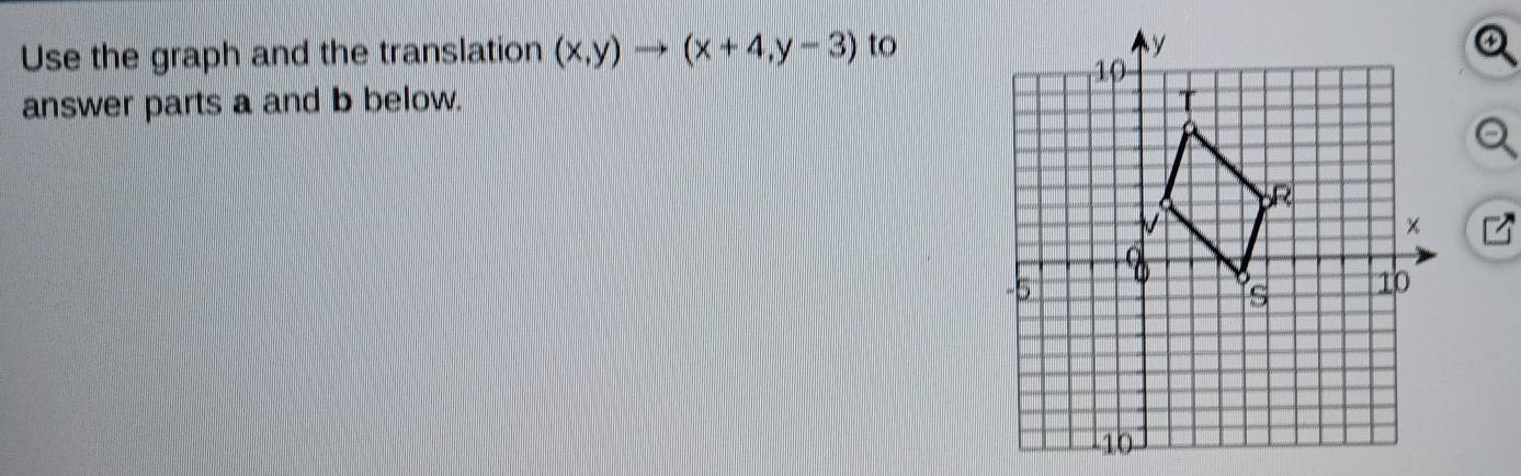 Use the graph and the translation (x,y)to (x+4,y-3) to 
answer parts a and b below.