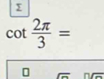 cot  2π /3 =