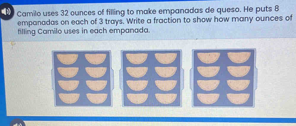 Solved: Camilo uses 32 ounces of filling to make empanadas de queso. He ...
